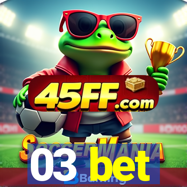 03 bet